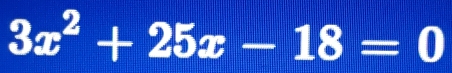 3x^2+25x-18=0