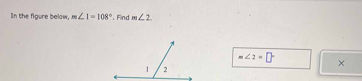 In the figure below, m∠ 1=108°. Find m∠ 2.
m∠ 2=□°
×