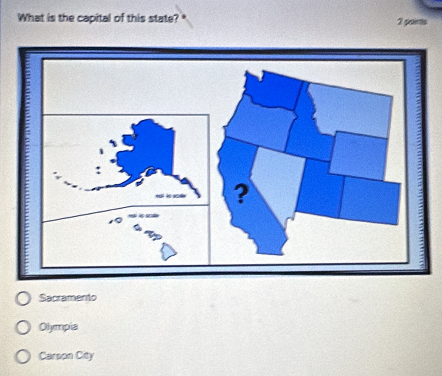 What is the capital of this state? * 2 pains
Sacramento
Olympia
Carson City