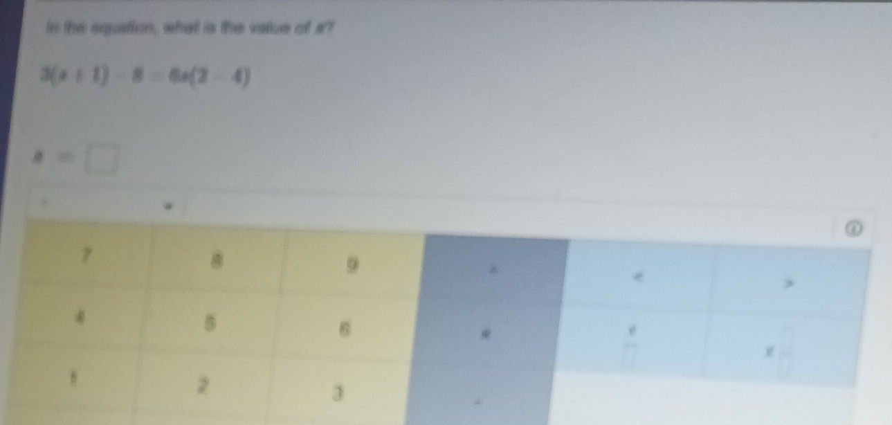 In the equation, what is the vatue of a?
3(x+1)-8=6x(2-4)
s=□