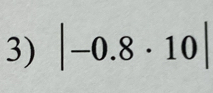 |-0.8· 10|