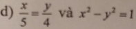  x/5 = y/4  và x^2-y^2=1