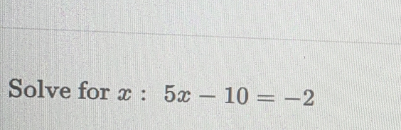 Solve for x: 5x-10=-2