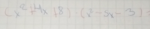 (x^2+4x+8)· (x^2-5x-3)=