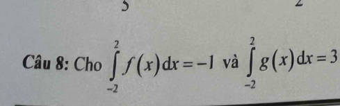 ( _  □ ho∈tlimits _(-2)^2f(x)dx=-1 và ∈tlimits _(-2)^2g(x)dx=3 
 4/4 ,11