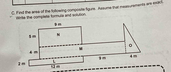 Find the area of the following composite figure. Assume that measurements are exact. 
Write the complete formula and solution.