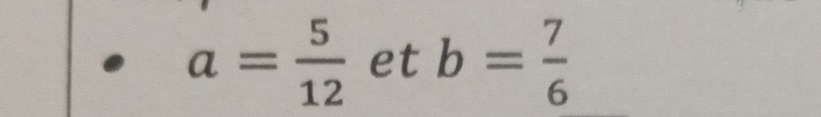 a= 5/12  et b= 7/6 