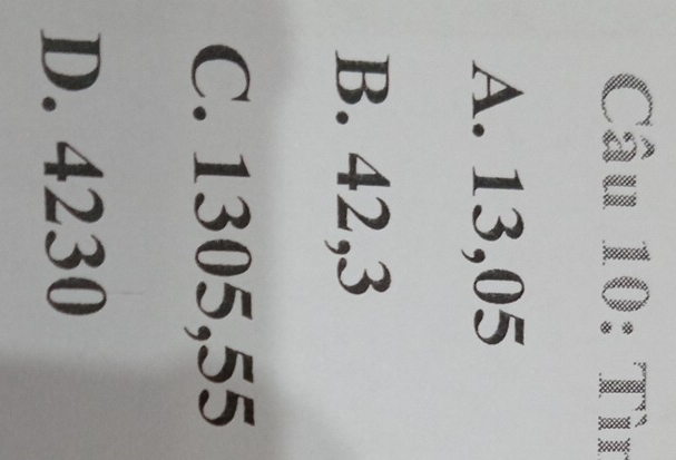 Tìn
A. 13,05
B. 42,3
C. 1305,55
D. 4230