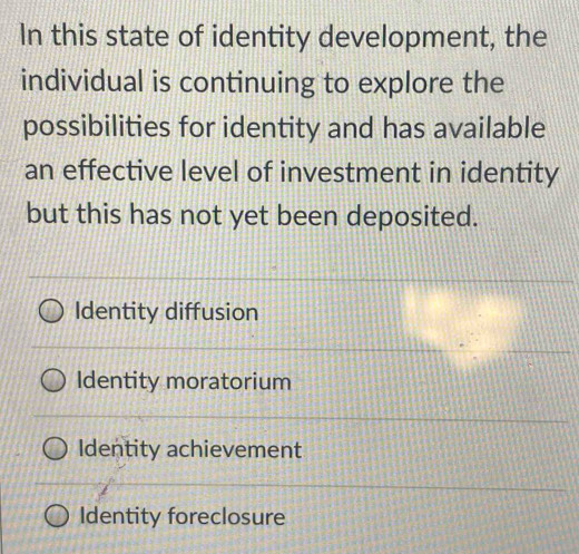 Solved: In this state of identity development, the individual is ...