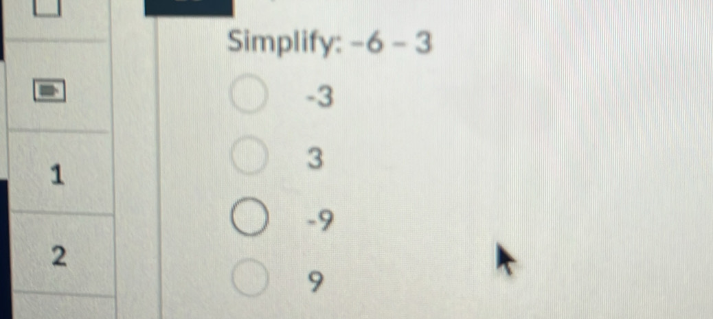 Simplify: -6-3
-3
3
-9
9