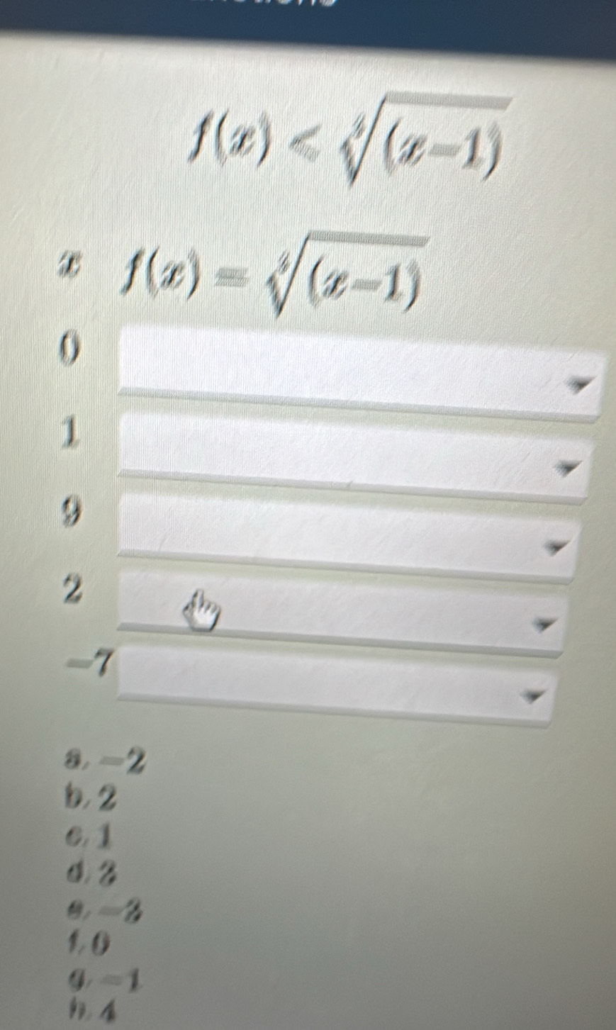 f(x)
f(x)=sqrt[4]((x-1))
0
1
9
2
-7
a, -2
b, 2
e. 1
③ 2
0, = 2
1 0
0 -1