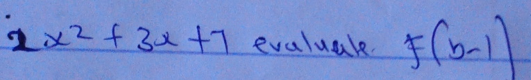 2x^2+3x+7 evalual f(b-1)