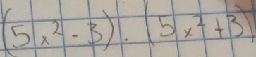 (5x^2-3)· (5x^2+3)