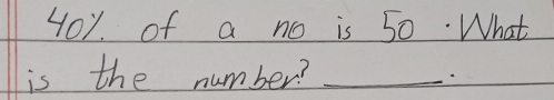 4ou of a no is 50. What 
is the number?_