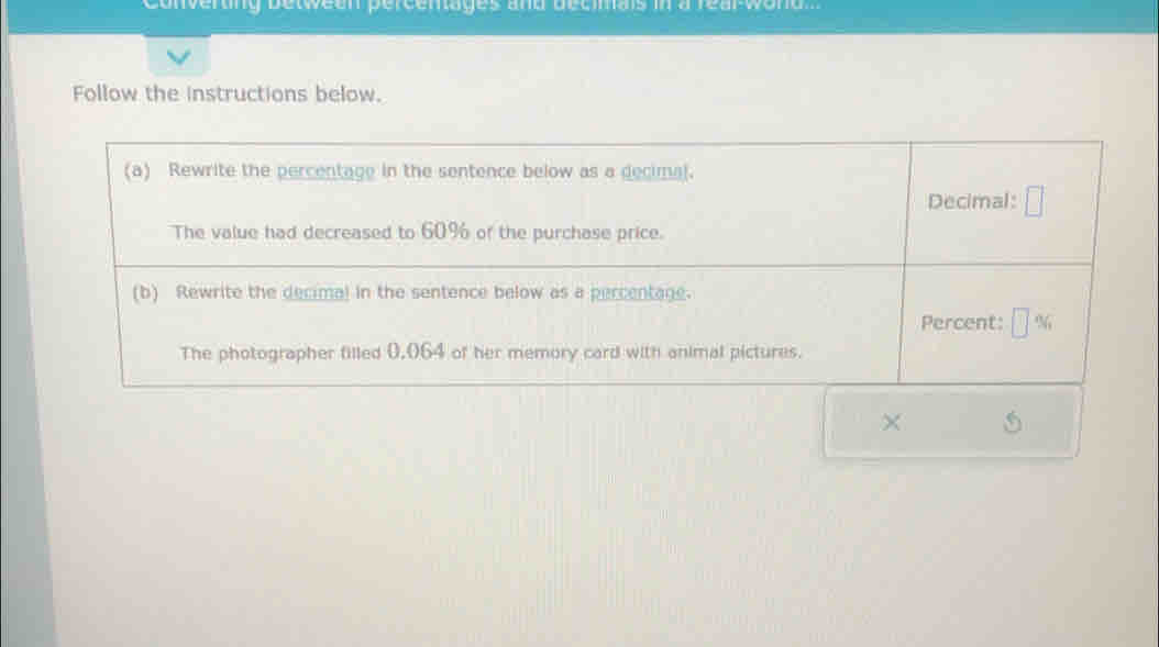 Converting between percentages and decimais in a rear-wond. 
Follow the instructions below.