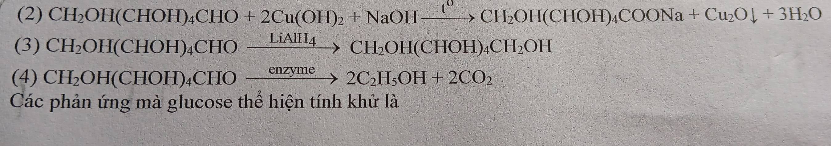 (2) CH_2OH(CHOH)_4CHO+2Cu(OH)_2+NaOHxrightarrow t^0CH_2OH(CHOH)_4COONa+Cu_2Odownarrow +3H_2O
(3) CH_2OH(CHOH)_4CHOxrightarrow LiAlH_4CH_2OH(CHOH)_4CH_2OH
(4) CH_2OH(CHOH)_4CHOxrightarrow enzyme2C_2H_5OH+2CO_2 
Các phản ứng mà glucose thể hiện tính khử là