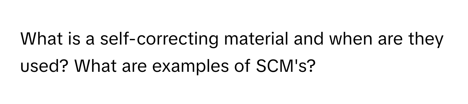 Solved: What is a self-correcting material and when are they used? What ...