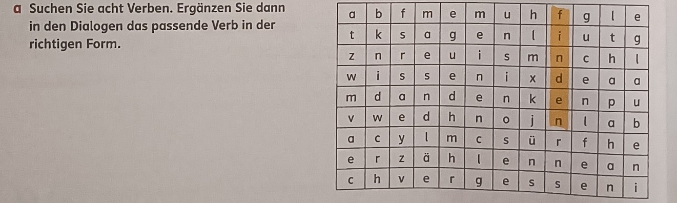 a Suchen Sie acht Verben. Ergänzen Sie dann 
in den Dialogen das passende Verb in der 
richtigen Form.