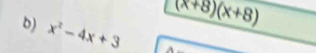x^2-4x+3
(x+8)(x+8)