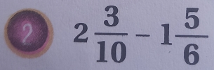 2 2 3/10 -1 5/6 