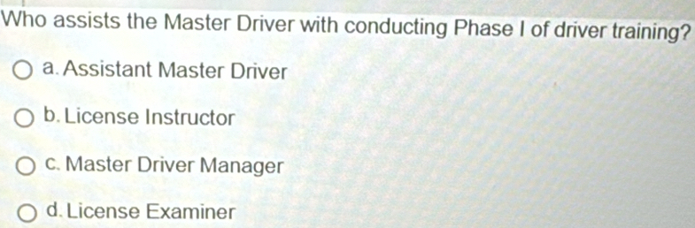 Solved: Who assists the Master Driver with conducting Phase I of driver ...