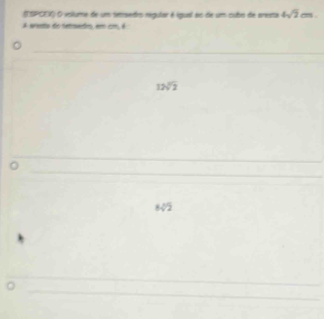 (ESPCEX) O volume de um tetraedro regular é igual ao de um cubo de aresta 4sqrt(2) c 
A srento do tetroedoo, em cm, é
12sqrt[3](2)
+72