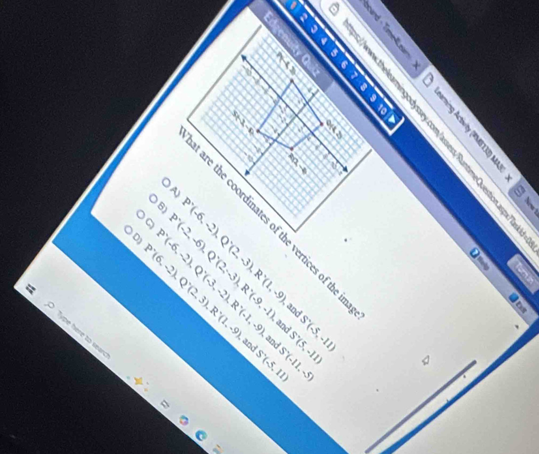 a a 
“ 
3 
a 


a 
a a 
A 
02 
a 
D P P B 2
P'(-6,-2), Q'(2,-3), R'(1,-9),
P'(-2,-6), Q'(2,-3), R'(-9,-1), 
g P'(-6,-2), Q'(-3,-2), R'(-1,-9), 
a
P'(6,-2), Q'(2,3), R'(1,-9), B S'(5,-11)
and S'(x)= x|x<0</tex> 
ype here to seard 
B S'(-(-11,-5)
S'(-5,11)
a