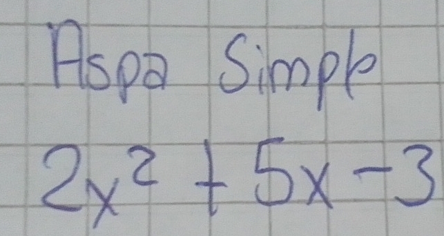 Aspa Simple
2x^2+5x-3