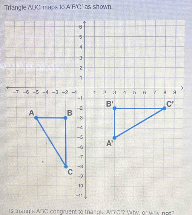 Solved: Triangle ABC maps to A'B'C' as shown. Is triangle ABC congruent ...