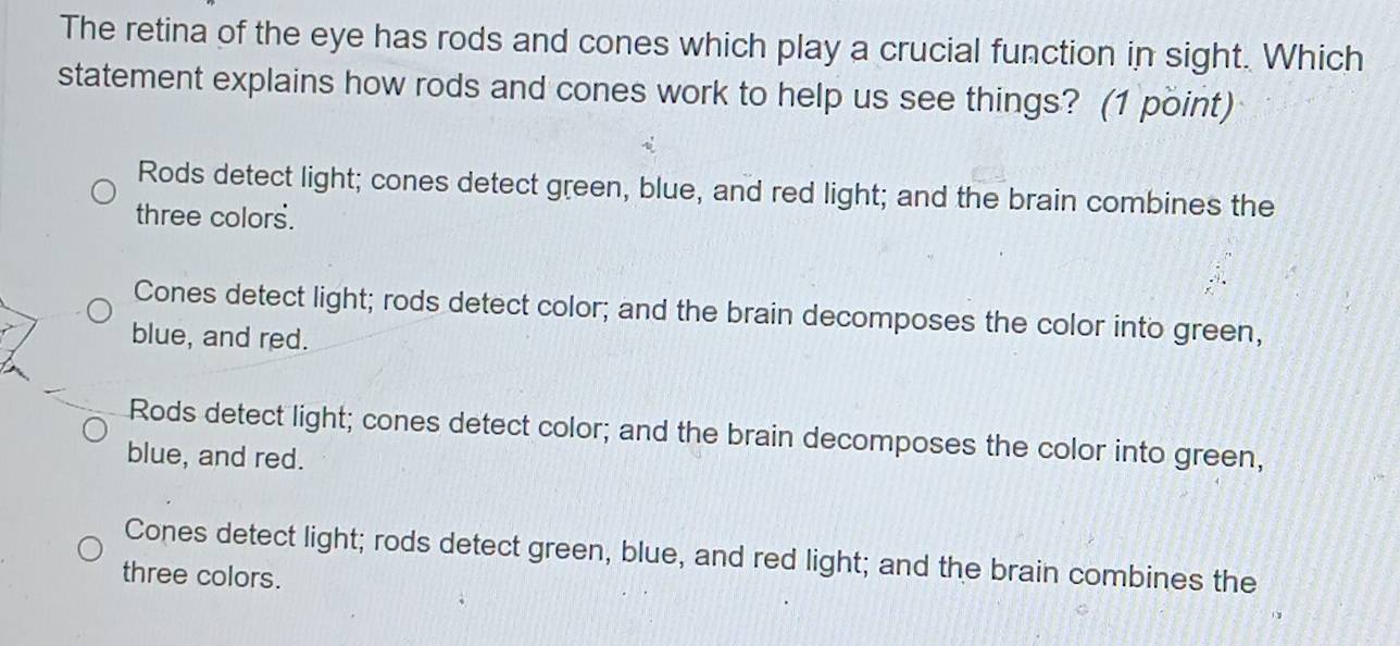 Solved: The retina of the eye has rods and cones which play a crucial ...