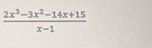  (2x^3-3x^2-14x+15)/x-1 