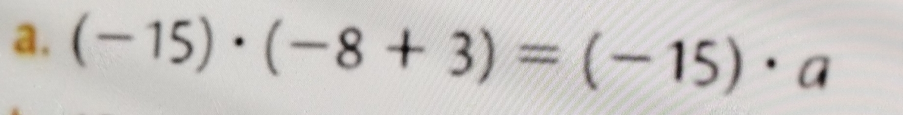 (-15)· (-8+3)=(-15)· a