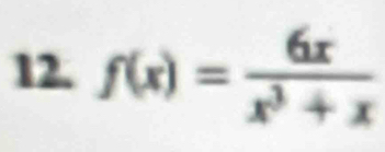 f(x)= 6x/x^3+x 