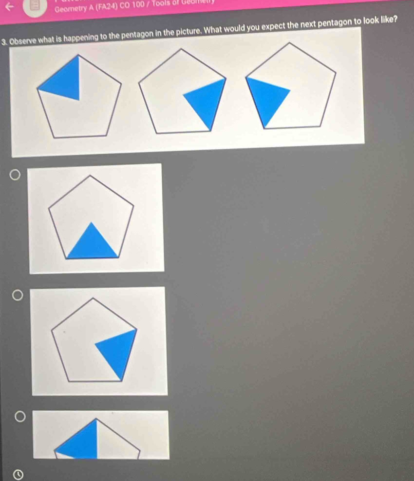 Geornetry A (FA24) CO 100 / Tools of Geamelly 
3. Observe what is happening to the pentagon in the picture. What would you expect the next pentagon to look like?