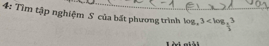 4: Tìm tập nghiệm S của bất phương trình log _x3
Lời giải