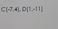 C(-7,4), D(1,-11)