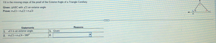 Fill in the missing steps of the proof of the Exterior Angle of a Triangle Corollary 
Given: △ ABC with ∠ 1 an exterior angle
Prove: m∠ 1=m∠ 2+m∠ 3