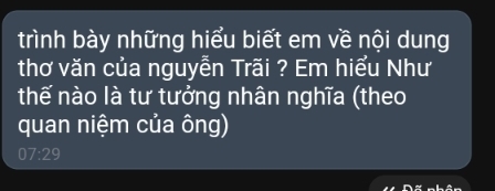 trình bày những hiểu biết em về nội dung 
thơ văn của nguyễn Trãi ? Em hiểu Như 
thế nào là tư tưởng nhân nghĩa (theo 
quan niệm của ông) 
07:29