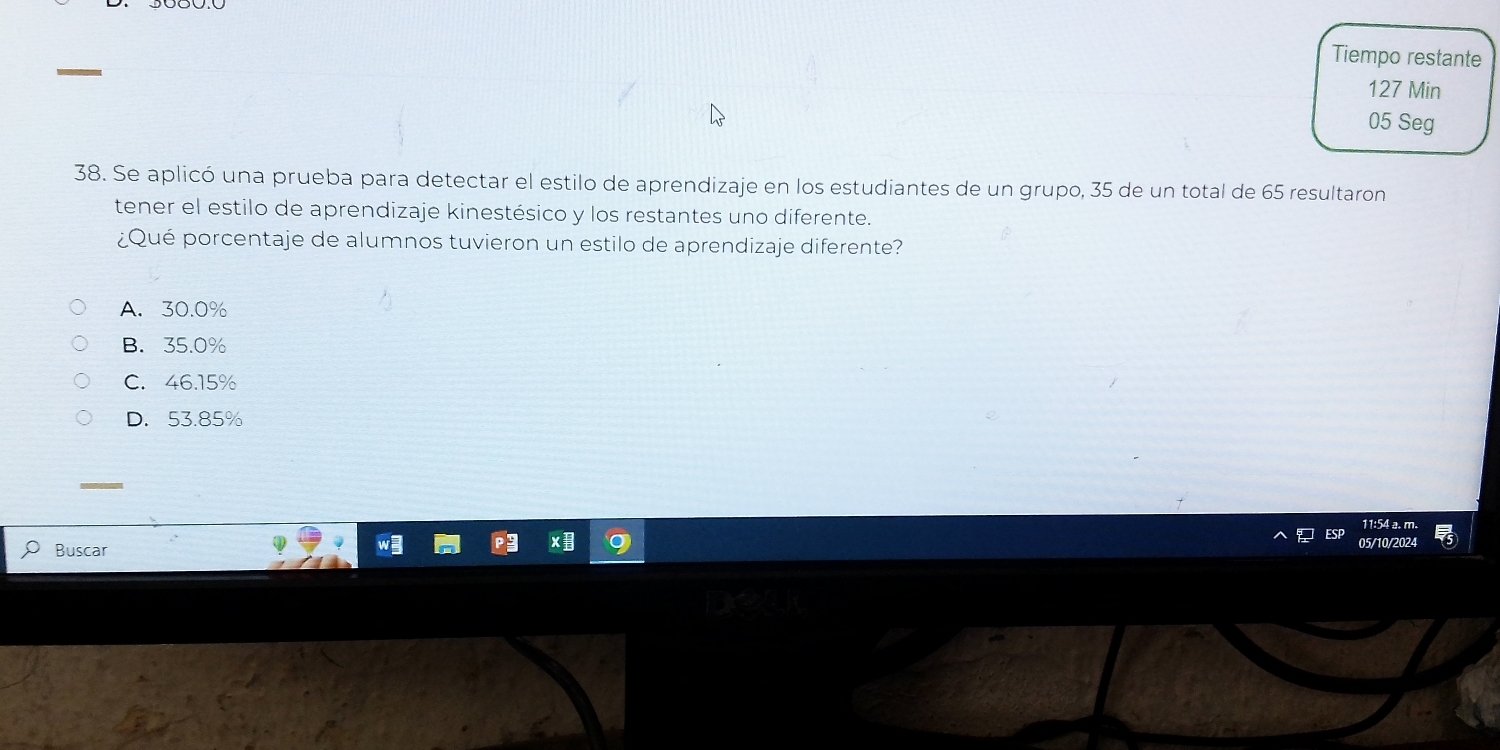 Tiempo restante
127 Min
05 Seg
38. Se aplicó una prueba para detectar el estilo de aprendizaje en los estudiantes de un grupo, 35 de un total de 65 resultaron
tener el estilo de aprendizaje kinestésico y los restantes uno diferente.
¿Qué porcentaje de alumnos tuvieron un estilo de aprendizaje diferente?
A. 30.0%
B. 35.0%
C. 46.15%
D. 53.85%
Buscar
05/10/202