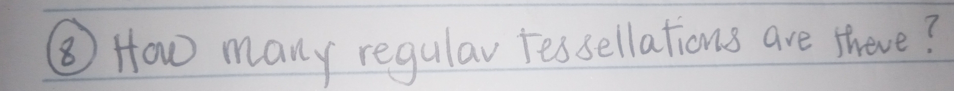 ⑧ How many regular Fessellations are sheve?
