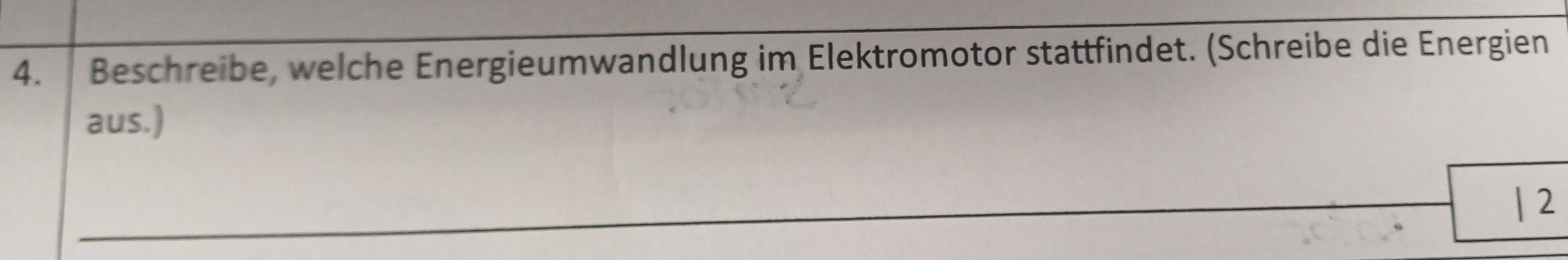 Beschreibe, welche Energieumwandlung im Elektromotor stattfindet. (Schreibe die Energien 
aus.) 
2