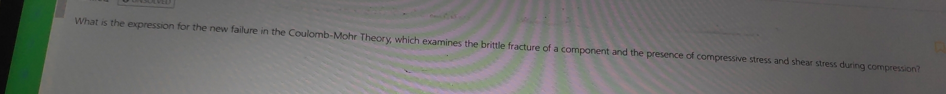 What is the expression for the new failure in the Coulomb-Mohr Theory, which examines the brittle fracture of a component and the presence of compressive stress and shear stress during compression?