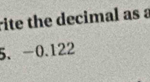 rite the decimal as a
5 、 -0.122