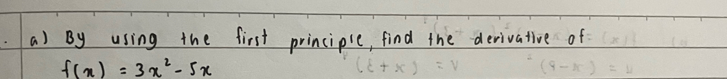 By using the first principle, find the derivative of
f(x)=3x^2-5x