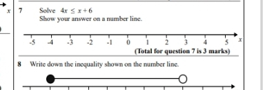 Solve 4x≤ x+6
Show your answer on a number line. 
8 Write down the inequality shown on the number line.