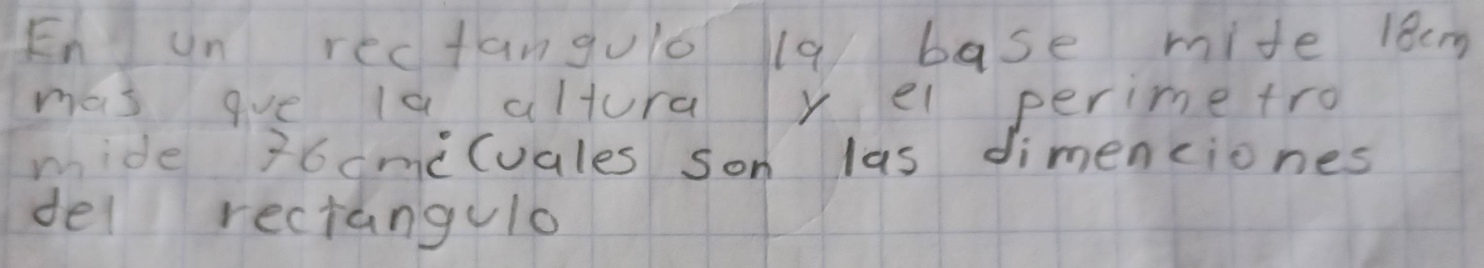 En un rectangulo la base mide 18em
mas gve la alturay el perime tro 
mide 36cmi (uales son las dimenciones 
del reciangulo