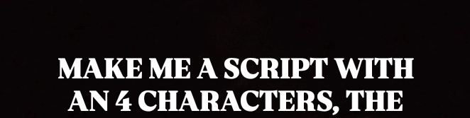 MAKE ME A SCRIPT WITH 
AN 4 CHARACTERS, THE