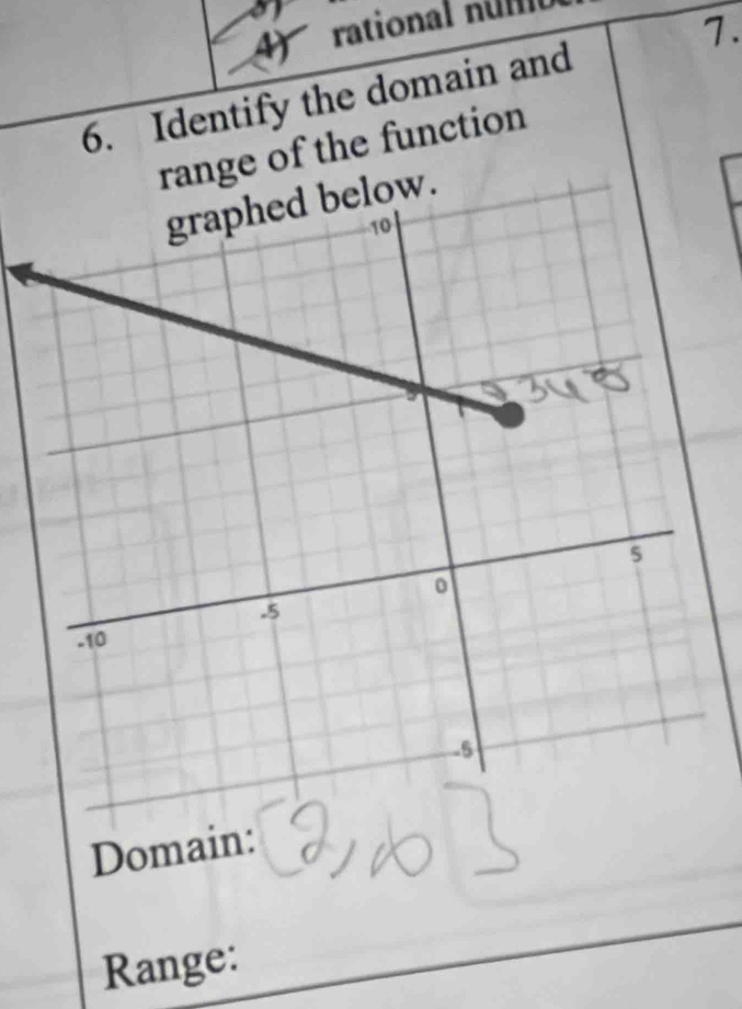 rational nút 
6. Identify the domain and 7. 
range of the function 
. 
Domain: 
Range: