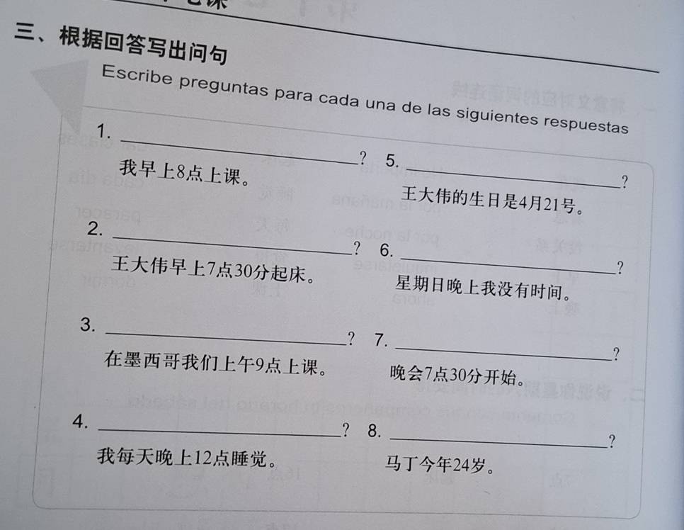 、 
_ 
Escribe preguntas para cada una de las siguientes respuestas 
1. 
? 5. 
? 
8。 421。 
_ 
2. 
_ 
? 6. 
?
730 。 。 
_ 
3. 
_ 
? 7. 
? 
9。 730 。 
4. 
_? 8. _?
12 。 24。