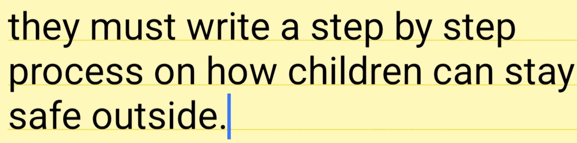 they must write a step by step 
process on how children can stay 
safe outside.